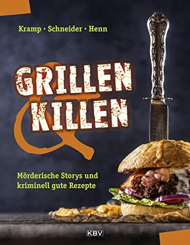 Grillen & Killen: M�rderische Storys und kriminell gute Rezepte (KBV-Krimi)