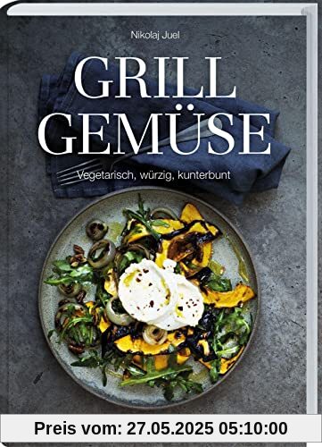 Grillgemüse: Vegetarisch, würzig, kunterbunt. Rezepte zum gesunden Grillen ohne Fleisch. Grillbuch von Gemüsespießen bis zum gegrillten Nachtisch Grillgemüse: Vegetarisch, würzig, kunterbunt. Rezepte zum gesunden Grillen ohne Fleisch. Grillbuch von Gemüsespießen bis zum gegrillten Nachtisch