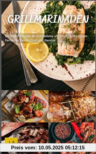 Grillmarinaden: Die besten Rezepte für aromatische und köstliche Marinaden - Perfekt für Fleisch, Fisch und Gemüse Grillmarinaden: Die besten Rezepte für aromatische und köstliche Marinaden - Perfekt für Fleisch, Fisch und Gemüse