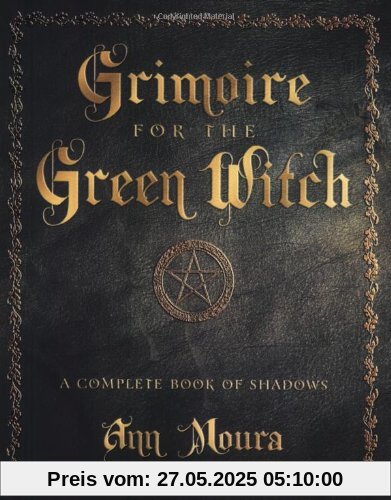 Grimoire for the Green Witch: A Complete Book of Shadows Grimoire for the Green Witch: A Complete Book of Shadows