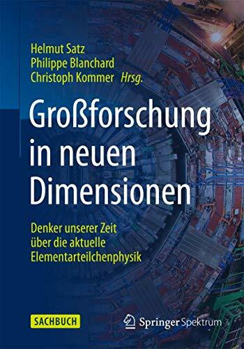 Gro�forschung in neuen Dimensionen: Denker unserer Zeit �ber die aktuelle Elementarteilchenphy...