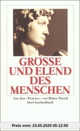 Größe und Elend des Menschen: Aus den »Pensées«: Aus den Pensees (insel taschenbuch)