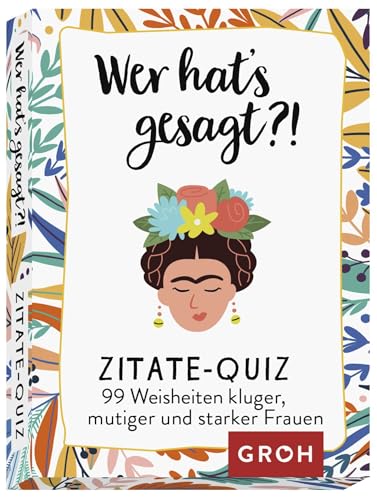 Wer hat's gesagt?! 99 Weisheiten kluger, mutiger und starker Frauen: Zitate-Quiz | Kartenspiel für Mädelsabende oder Spielabende mit Freunden von Groh Verlag