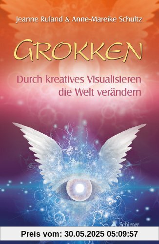 Grokken - Durch kreatives Visualisieren die Welt verändern Grokken - Durch kreatives Visualisieren die Welt verändern