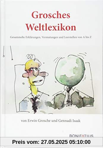 Grosches Weltlexikon: Gesammelte Erklärungen, Vermutungen und Leerstellen von A bis Z