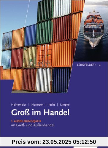 Gross im Handel: Groß im Handel - KMK-Ausgabe: 1. Ausbildungsjahr im Groß- und Außenhandel: Lernfelder 1 bis 4: Schülerbuch, 5., aktualisierte  Auflage, 2013