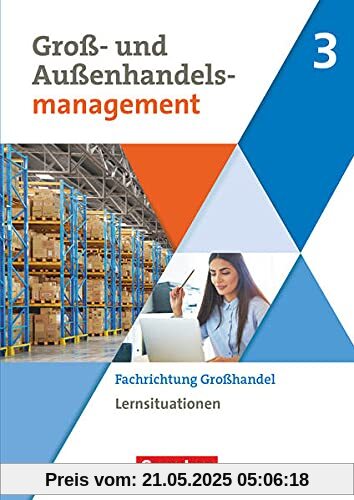 Groß- und Außenhandel - Kaufleute im Groß- und Außenhandelsmanagement - Band 3: Fachrichtung Großhandel - Arbeitsbuch mit Lernsituationen