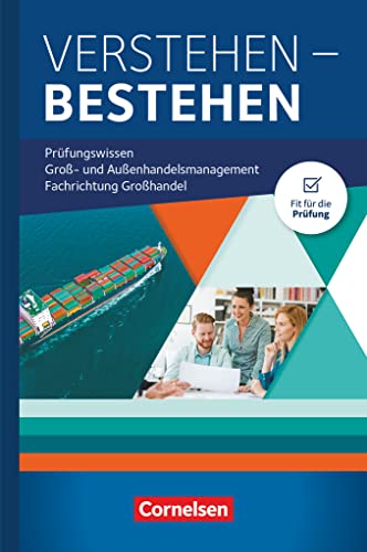 Kaufleute im Groß- und Außenhandelsmanagement - Ausgabe 2020 - Jahrgangsübergreifend: Verstehen - Bestehen: Prüfungswissen Groß- und Außenhandel Kaufleute im Groß- und Außenhandelsmanagement - Ausgabe 2020 - Jahrgangsübergreifend: Verstehen - Bestehen: Prüfungswissen Groß- und Außenhandel
