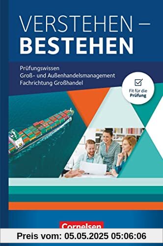 Groß- und Außenhandel - Kaufleute im Groß- und Außenhandelsmanagement - Jahrgangsübergreifend: Verstehen - Bestehen: Prüfungswissen Groß- und Außenhandel