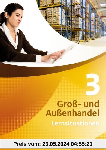 Groß- und Außenhandel - Neubearbeitung: Band 3 - Arbeitsbuch mit Lernsituationen