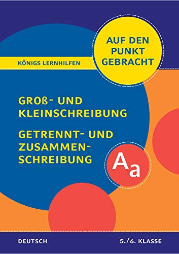 Königs Lernhilfen: Auf den Punkt gebracht: Groß- und Kleinschreibung, Getrennt- und Zusammenschreibung – Klasse 5/6 – Deutsch: Deutsch auf den Punkt gebracht! von C. Bange Verlag