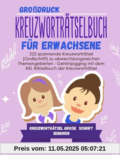 Großdruck - Kreuzworträtselbuch Erwachsene: 222 spannende Kreuzworträtsel (Großschrift) zu abwechslungsreichen Themengebieten - Gehirnjogging mit dem ... - Kreuzworträtsel große Schrift Senioren