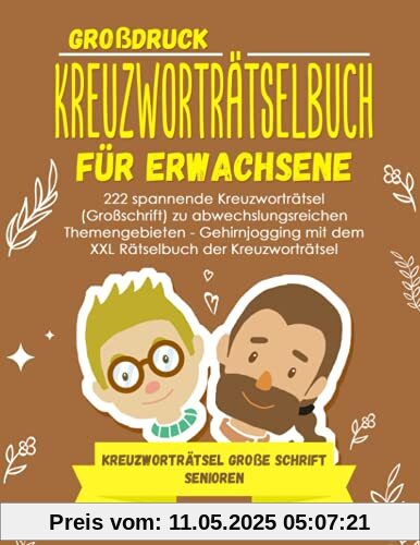 Großdruck - Kreuzworträtselbuch Erwachsene: 222 spannende Kreuzworträtsel (Großschrift) zu abwechslungsreichen Themengebieten - Gehirnjogging mit dem ... - Kreuzworträtsel große Schrift Senioren