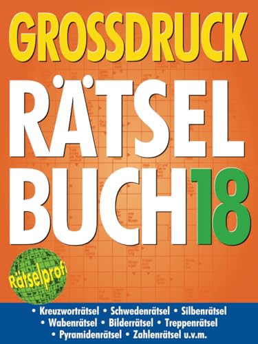 Großdruck Rätselbuch 18: Extragroße Schrift, Bunte Mischung Rätselarten, Gehirntraining & Senioren-Freundlich