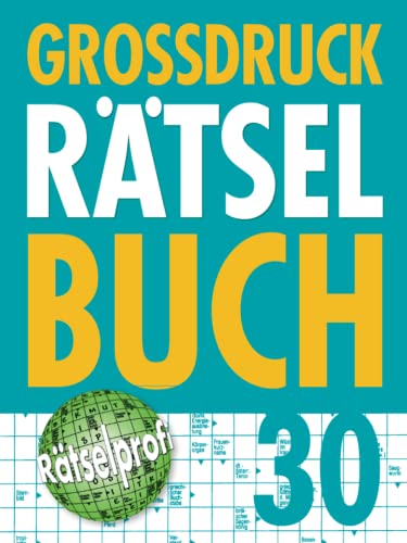 Großdruck Rätselbuch 30: Extragroße Schrift, Bunte Mischung Rätselarten, Gehirntraining & Senioren-Freundlich Großdruck Rätselbuch 30: Extragroße Schrift, Bunte Mischung Rätselarten, Gehirntraining & Senioren-Freundlich