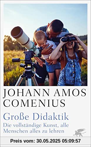 Große Didaktik: Die vollständige Kunst, alle Menschen alles zu lehren