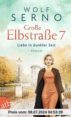 Große Elbstraße 7 – Liebe in dunkler Zeit: Roman (Geschichte einer Hamburger Arztfamilie, Band 2)