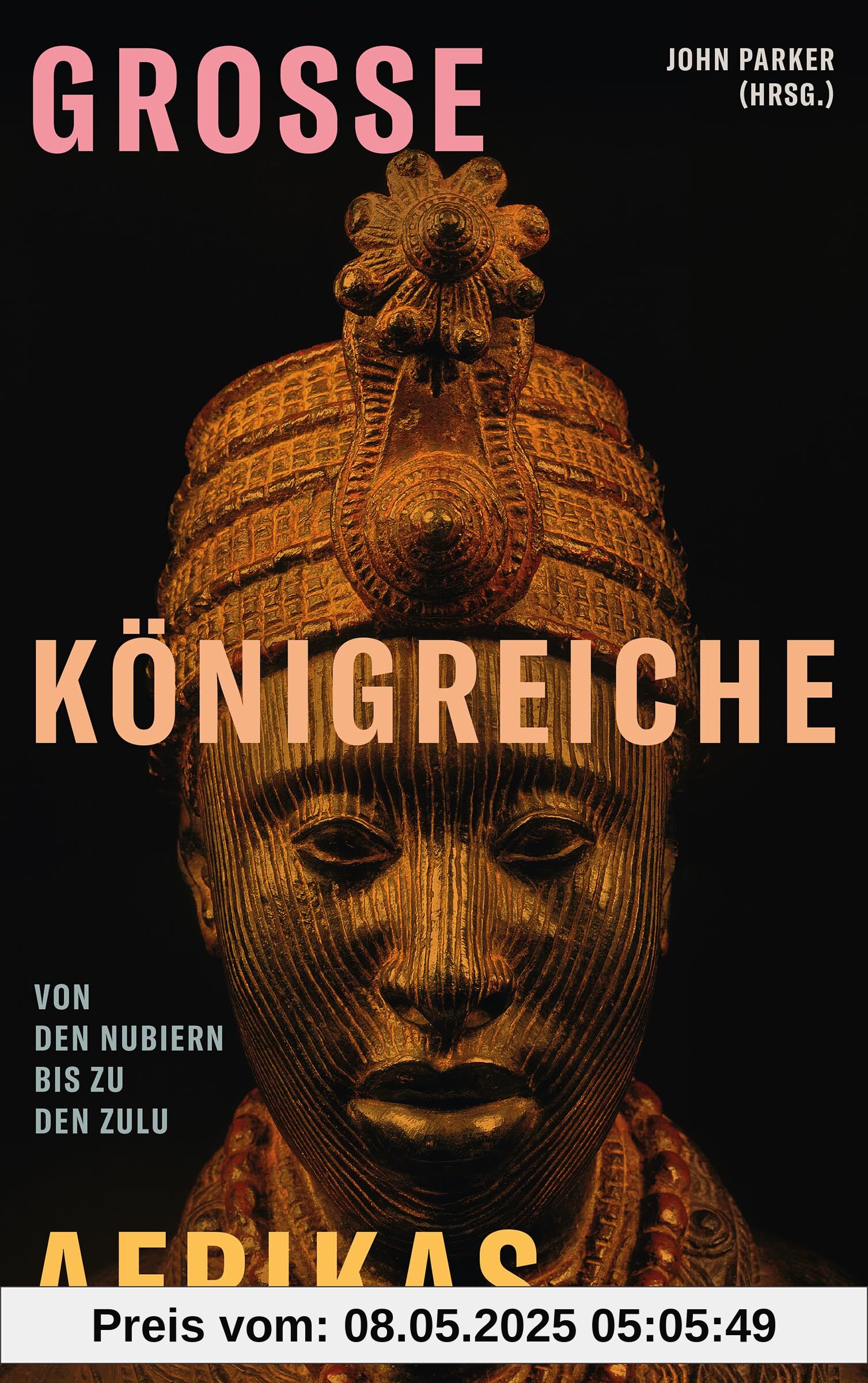 Große Königreiche Afrikas: Von den Nubiern bis zu den Zulu
