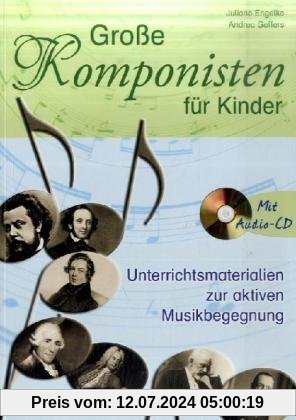 Große Komponisten für Kinder : Unterrichtsmaterialien zur aktiven Musikbegegnung - mit Audio-CD