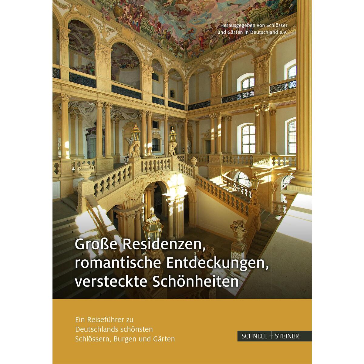 Große Residenzen, romantische Entdeckungen, versteckte Schönheiten Große Residenzen, romantische Entdeckungen, versteckte Schönheiten von Schnell & Steiner GmbH