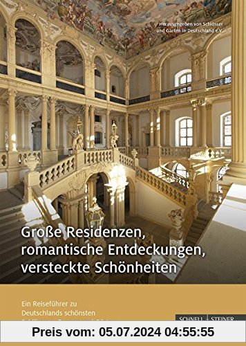 Große Residenzen, romantische Entdeckungen, versteckte Schönheiten: Ein Reiseführer zu Deutschlands schönsten Schlössern, Burgen und Gärten