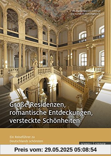 Große Residenzen, romantische Entdeckungen, versteckte Schönheiten: Ein Reiseführer zu Deutschlands schönsten Schlössern, Burgen und Gärten Große Residenzen, romantische Entdeckungen, versteckte Schönheiten: Ein Reiseführer zu Deutschlands schönsten Schlössern, Burgen und Gärten