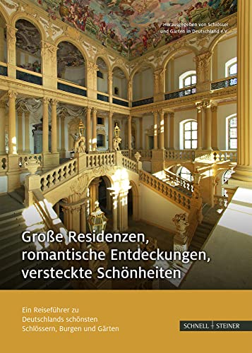 Große Residenzen, romantische Entdeckungen, versteckte Schönheiten: Ein Reiseführer zu Deutschlands schönsten Schlössern, Burgen und Gärten Große Residenzen, romantische Entdeckungen, versteckte Schönheiten: Ein Reiseführer zu Deutschlands schönsten Schlössern, Burgen und Gärten
