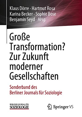 Große Transformation? Zur Zukunft moderner Gesellschaften: Sonderband des Berliner Journals für Soziologie von Springer VS