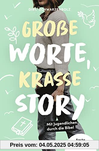 Große Worte, krasse Story: Mit Jugendlichen durch die Bibel - Freche Andachten, frische Impulse Große Worte, krasse Story: Mit Jugendlichen durch die Bibel - Freche Andachten, frische Impulse