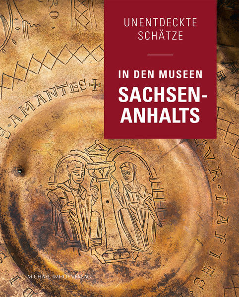 Unentdeckte Schätze in den Museen Sachsen-Anhalts von Imhof Verlag