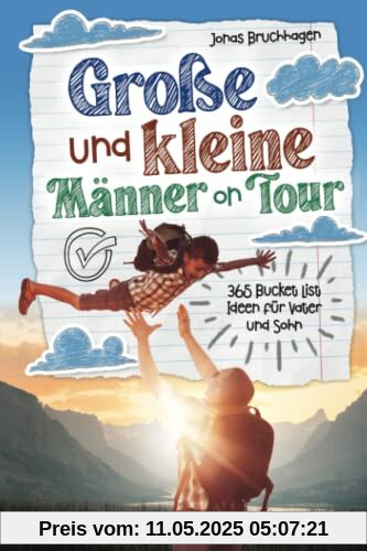 Große und kleine Männer on Tour: 365 Bucket List Ideen für Vater und Sohn