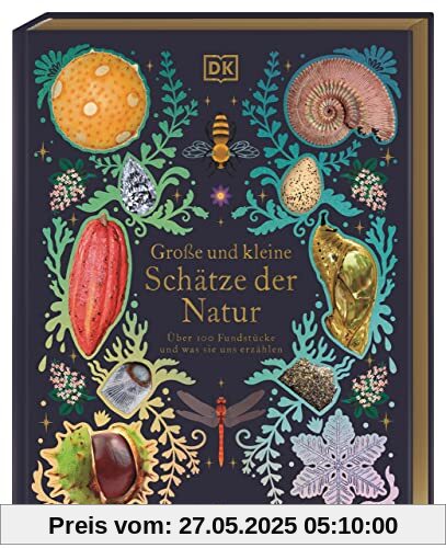 Große und kleine Schätze der Natur: Über 100 Fundstücke und was sie uns erzählen. Hochwertig ausgestattet mit Goldfolie und Goldschnitt