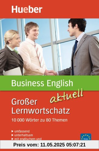 Großer Lernwortschatz Business English aktuell: 10.000 Wörter zu 80 Themen - aktualisierte Ausgabe