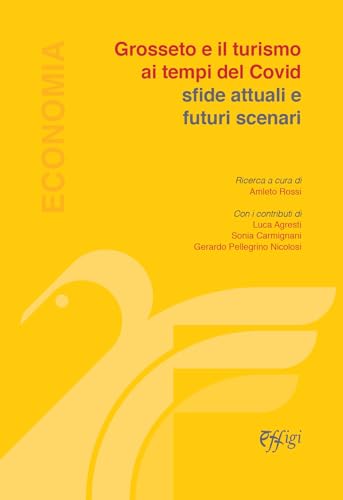 Grosseto e il turismo ai tempi del Covid. Sfide attuali e futuri scenari Grosseto e il turismo ai tempi del Covid. Sfide attuali e futuri scenari von C&P Adver Effigi