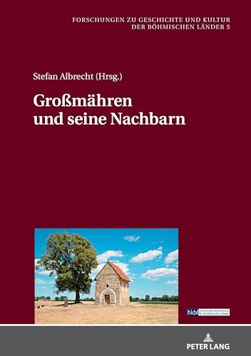 Großmähren und seine Nachbarn (Forschungen zu Geschichte und Kultur der böhmischen Länder, Band 5)
