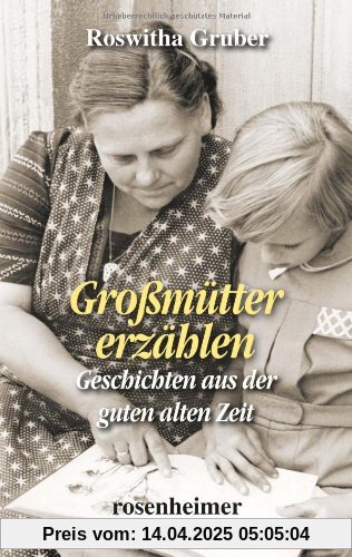 Großmütter erzählen - Geschichten aus der guten alten Zeit