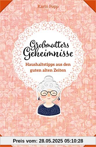 Großmutters Geheimnisse - Haushaltstipps aus den guten alten Zeiten