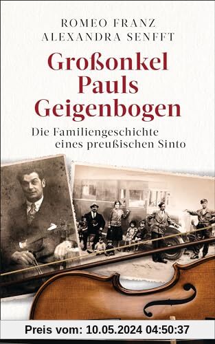 Großonkel Pauls Geigenbogen: Die Familiengeschichte eines preußischen Sinto