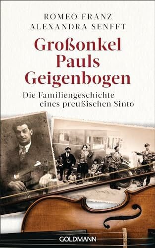 Großonkel Pauls Geigenbogen: Die Familiengeschichte eines preußischen Sinto Großonkel Pauls Geigenbogen: Die Familiengeschichte eines preußischen Sinto