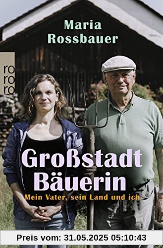 Großstadtbäuerin: Mein Vater, sein Land und ich