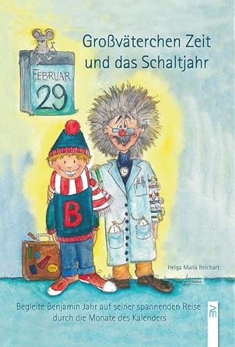 Großväterchen Zeit und das Schaltjahr: Begleite Benjamin Jahr auf seiner spannenden Reise durch die Monate des Kalenders von Bauer-Verlag