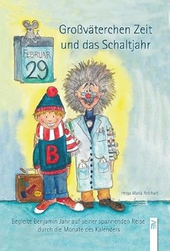 Großväterchen Zeit und das Schaltjahr: Begleite Benjamin Jahr auf seiner spannenden Reise durch die Monate des Kalenders von Bauer-Verlag GmbH