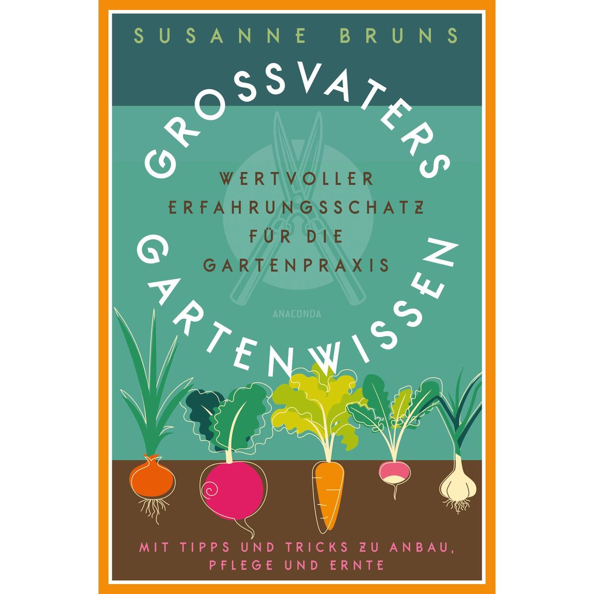 Großvaters Gartenwissen. Wertvoller Erfahrungsschatz für die Gartenpraxis. Mit T... Großvaters Gartenwissen. Wertvoller Erfahrungsschatz für die Gartenpraxis. Mit T... von Anaconda Verlag