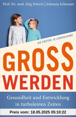 Großwerden: Gesundheit und Entwicklung in turbulenten Zeiten. Die ersten 10 Lebensjahre