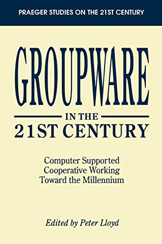 Groupware in the 21st Century: Computer Supported Cooperative Working Toward the Millennium (Praeger Studies on the 21st Century) von Praeger