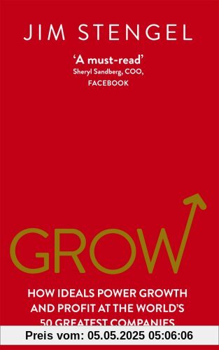 Grow: How Ideals Power Growth and Profit at the World's 50 Greatest Companies
