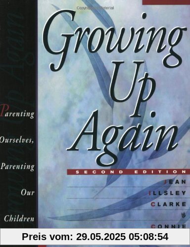 Growing Up Again: Parenting Ourselves, Parenting Our Children