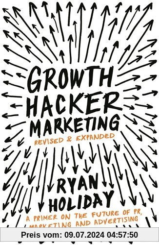Growth Hacker Marketing: A Primer on the Future of PR, Marketing and Advertising