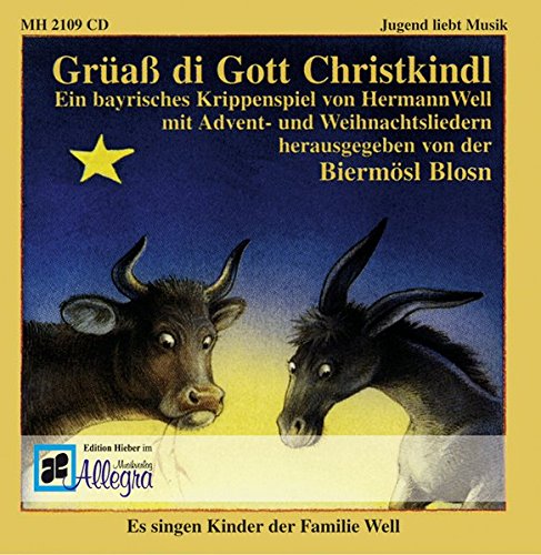 Grüaß di Gott Christkindl: Ein bayrisches Krippenspiel von Hermann Well mit Advent- und Weihnachtsliedern von Wildschuetz