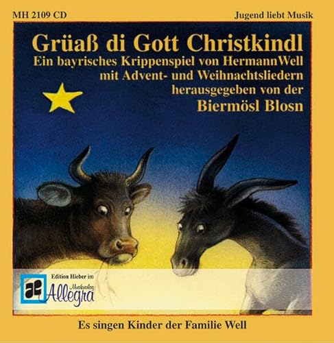 Grüaß di Gott Christkindl: Ein bayrisches Krippenspiel von Hermann Well mit Advent- und Weihnachtsliedern